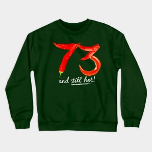 73rd Birthday Gifts - 73 Years and still Hot Crewneck Sweatshirt